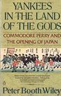 Yankees in the Land of the Gods  Commodore Perry and the Opening of Japan