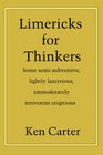 Limericks for Thinkers Some semisubversive lightly lascivious immoderately irreverent eruptions