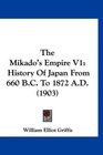 The Mikado's Empire V1 History Of Japan From 660 BC To 1872 AD