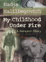 My Childhood Under Fire A Sarajevo Diary