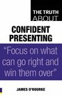 The Truth About Confident Presenting