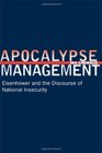 Apocalypse Management Eisenhower and the Discourse of National Insecurity