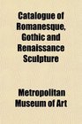 Catalogue of Romanesque Gothic and Renaissance Sculpture