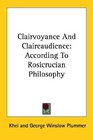 Clairvoyance And Claireaudience According To Rosicrucian Philosophy