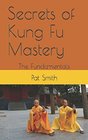 Secrets of Kung Fu Mastery The Fundamentals