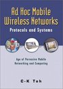 Ad Hoc Mobile Wireless Networks Protocols and Systems