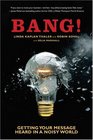 Bang  Getting Your Message Heard in a Noisy World
