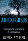 A Thicker Jesus Incarnational Discipleship in a Secular Age