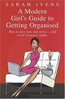 A Modern Girl's Guide to Getting Organised: How to Save Time and Stress and Avoid Sleepless Nights