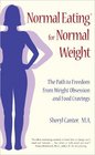 Normal Eating for Normal Weight The Path to Freedom from Weight Obsession and Food Cravings