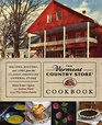 The Vermont Country Store Cookbook Recipes History and Lore from the Classic American General Store