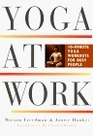 Yoga at Work : 10-Minute Yoga Workouts for Busy People