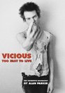 Vicious Too Fast to Live The Definitive Biography