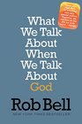 What We Talk About When We Talk About God A Special Edition