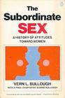 The Subordinate Sex A History of Attitudes Toward Women