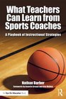 What Teachers Can Learn From Sports Coaches A Playbook of Instructional Strategies