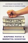 Professing Feminism: Cautionary Tales from the Strange World of Women's Studies