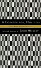 A Longing for Holiness : Selected Writings of John Wesley (Upper Room Spiritual Classics. Series I)