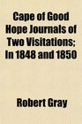 Cape of Good Hope Journals of Two Visitations In 1848 and 1850
