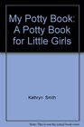 My Potty Book: A Potty Book for Little Girls