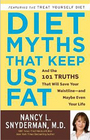 Diet Myths That Keep Us Fat And the 101 Truths That Will Save Your Waistlineand Maybe Even Your Life