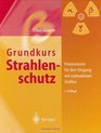 Grundkurs Strahlenschutz Praxiswissen fr den Umgang mit radioaktiven Stoffen