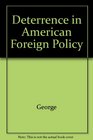 Deterrence in American foreign policy theory and practice