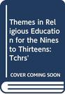 Themes in Religious Education for the Nines to Thirteens
