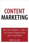 Content Marketing Think Like a Publisher  How to Use Content to Market Online and in Social Media