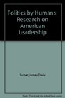 Politics by Humans Research on American Leadership