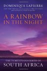 A Rainbow in the Night The Tumultuous Birth of South Africa