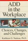 ADD In The Workplace Choices Changes And Challenges
