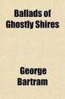 Ballads of Ghostly Shires