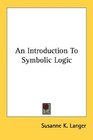 An Introduction To Symbolic Logic