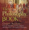 The Philosophy Book From the Rigveda to the New Atheism 250 Milestones in the History of Philosophy