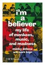 I'm a Believer My Life of Monkees Music and Madness