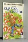 Cup Final for Charlie