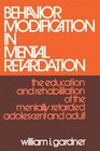 Behavior Modification in Mental Retardation The Education and Rehabilitation of the Mentally Retarded Adolescent and Adult