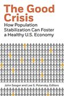 The Good Crisis How Population Stabilization Can Foster a Healthy US Economy