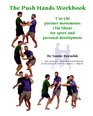 The Push Hands Workbook: T'Ai Chi Partner Movements (Tui Shou) For Sport And Personal Development