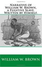 Narrative of William W Brown a Fugitive Slave Written by Himself