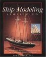 Ship Modeling Simplified Tips and Techniques for Model Construction from Kits