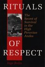 Rituals of Respect The Secret of Survival in the High Peruvian Andes