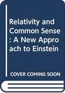 Relativity and Common Sense A New Approach to Einstein