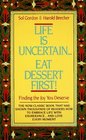 Life is UncertainEat Dessert First