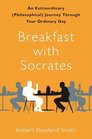 Breakfast with Socrates An Extraordinary  Journey Through Your Ordinary Day
