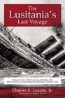 The Lusitania's Last Voyage Being a Narrative of the Torpedoing and Sinking of the RMS Lusitania by a German Submarine off the Irish Coast May 7 1915