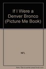 If I Were a Denver Bronco (Picture Me Book)