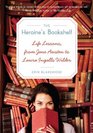 Heroine's Bookshelf The Life Lessons from Jane Austen to Laura Ingalls Wilder