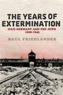 The Years Of Extermination Nazi Germany And the Jews 19391945 Nazi Germany and the Jews 19391945 v 2